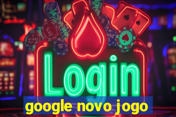 google novo jogo